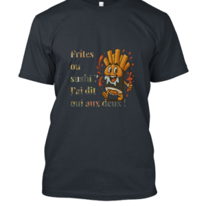 t-shirt-design – Frites ou sushi ? J’ai dit oui aux deux !