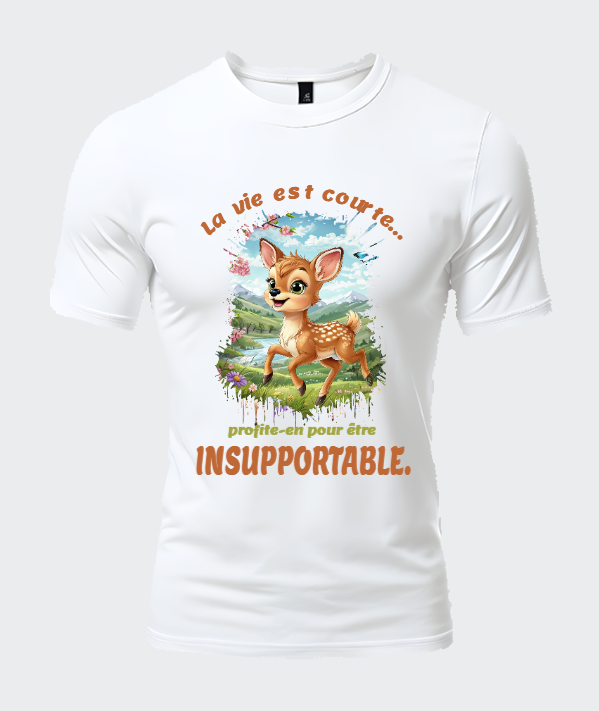 La vie est courte… profite-en pour être insupportable.